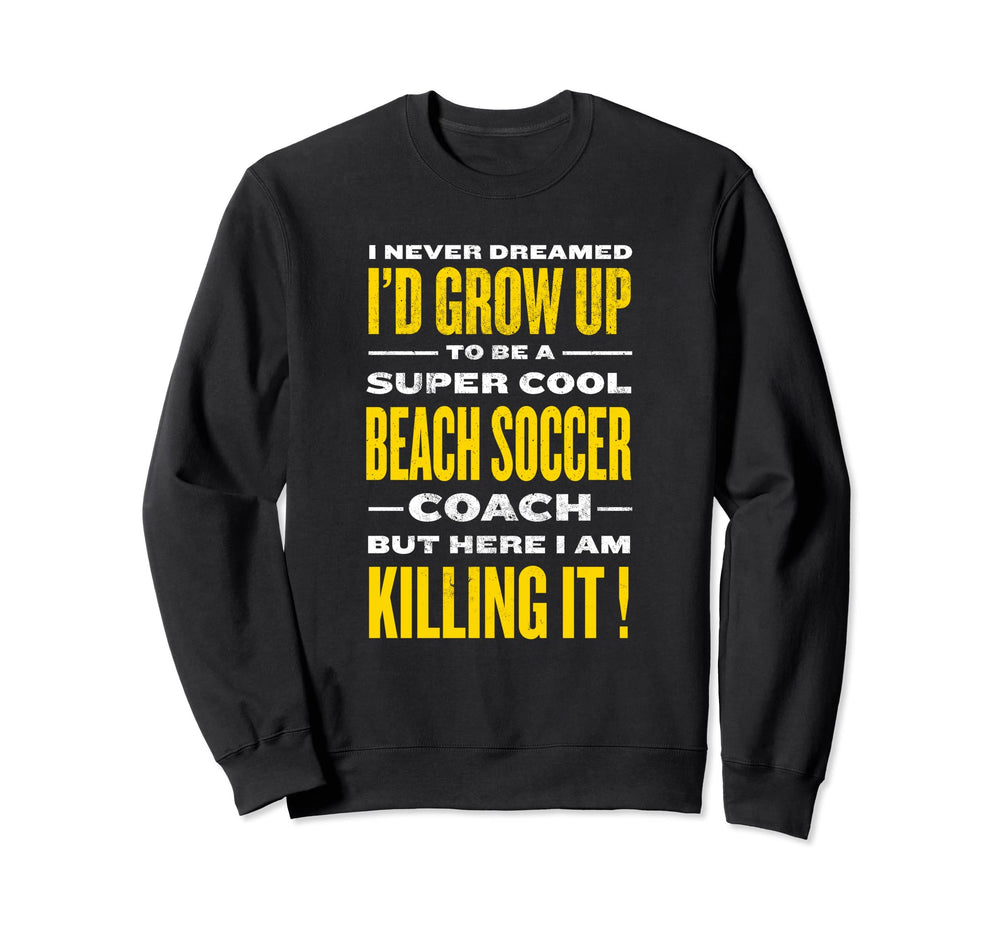 Beach Soccer Coach Funny Soccer Player Sweatshirt - Streetwear Style Unisex