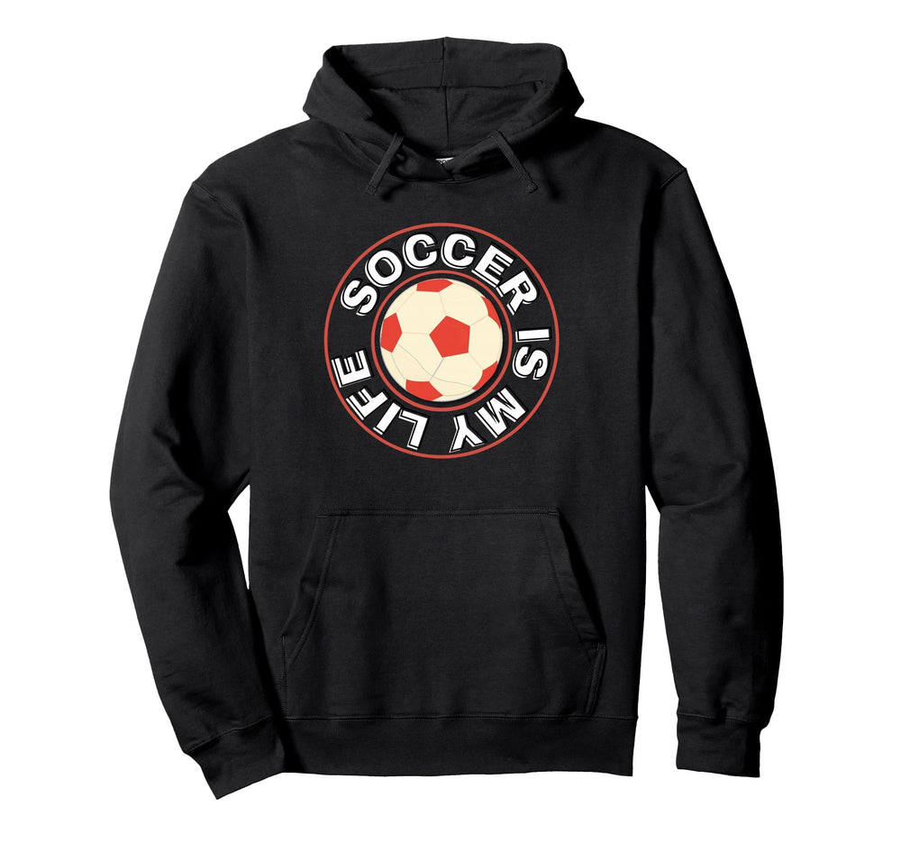 Soccer Is My Life Hoodie - Custom Art Print Unisex