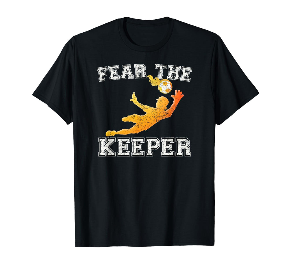 Fear Keeper Soccer Goalie Ball Gift T-Shirt - Trendy Graphic Men Women