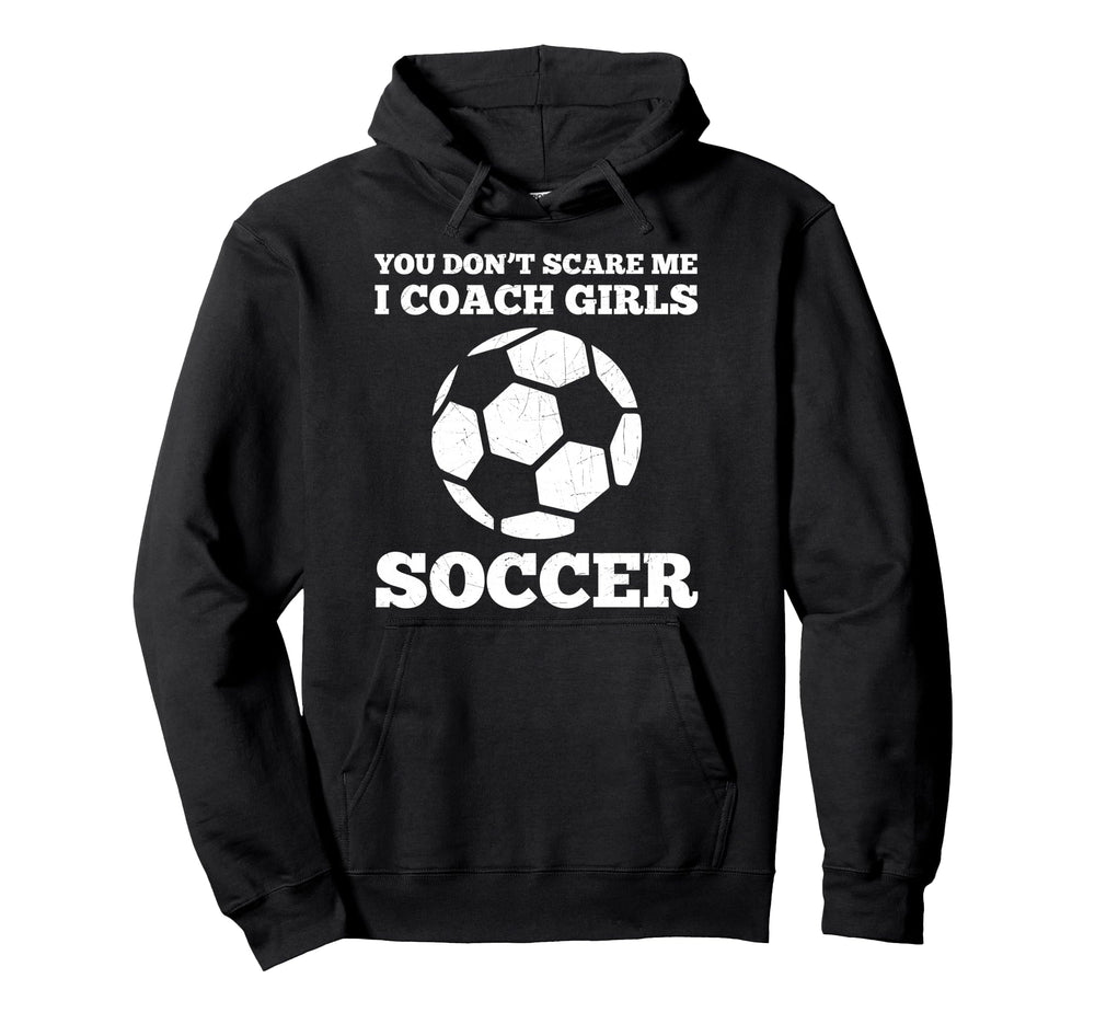You Dont Scare Me I Coach Soccer Funny Hoodie - Minimalist Print Men Women
