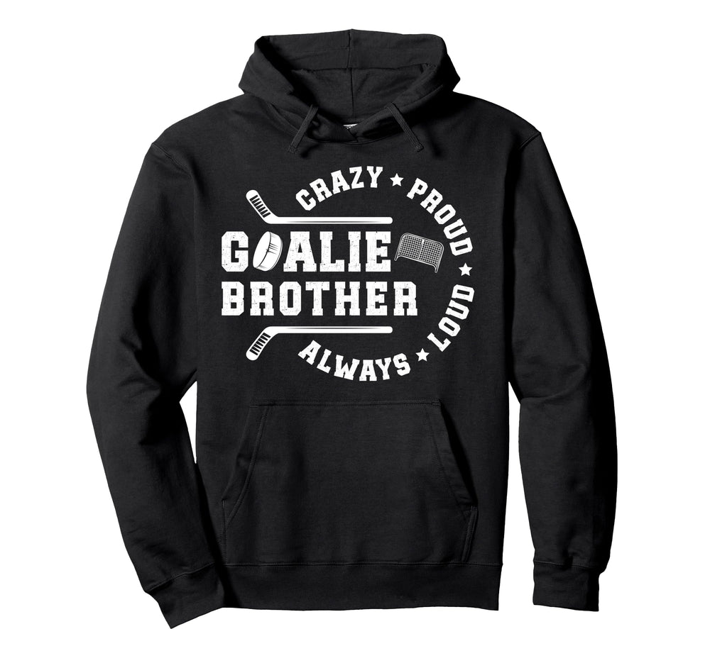 Crazy Proud Hockey Goalie Brother Hockey Hoodie - Trendy Graphic Men Women
