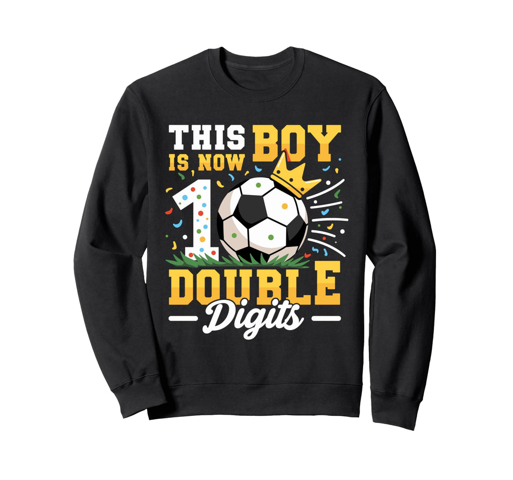 This Is Now Double Digits Soccer 10Th Sweatshirt - Novelty Apparel Unisex