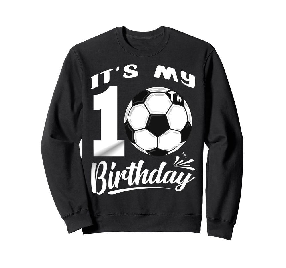 Its My 10Th Birthday Soccer Sweatshirt - Aesthetic Graphic for Adults