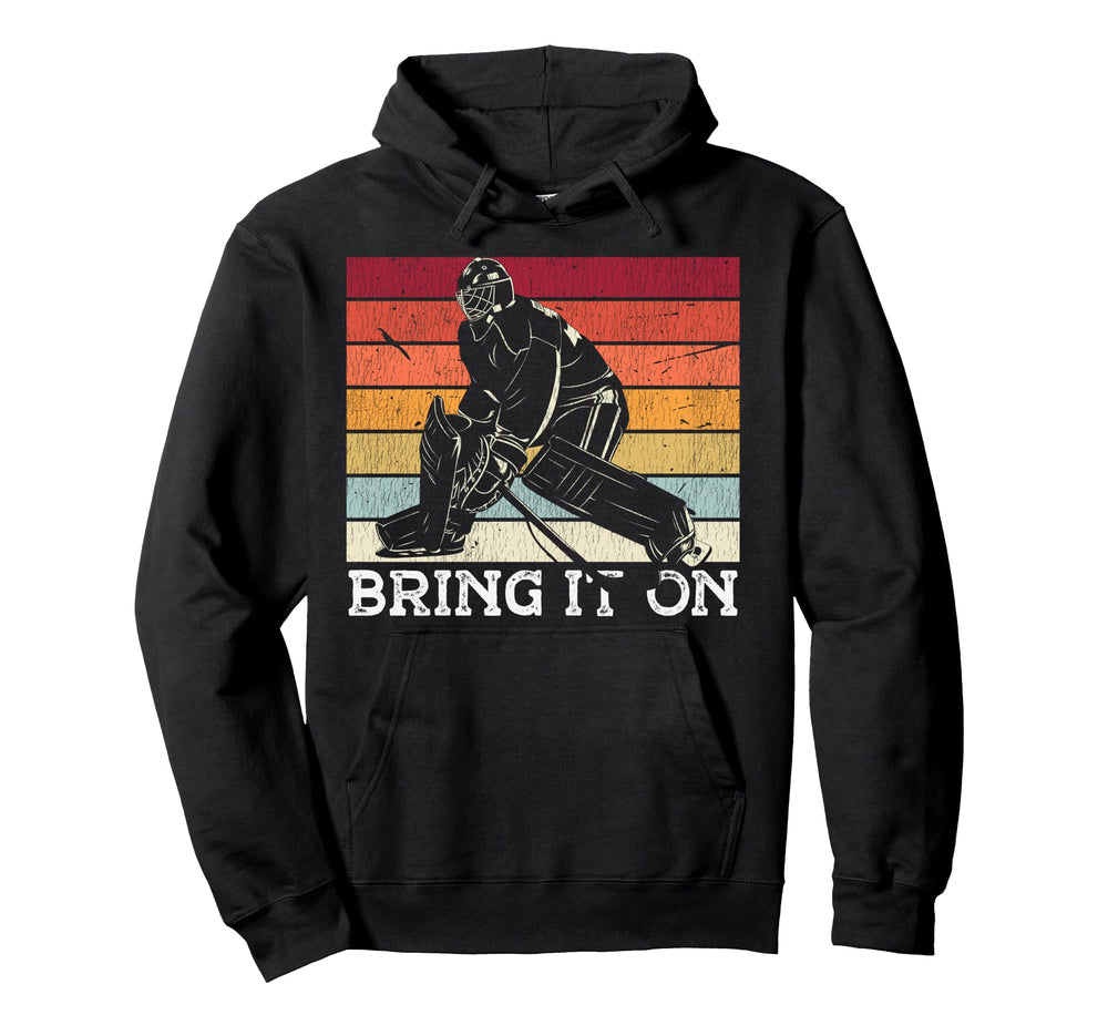Ice Hockey Goalie Goalkeeper Bring It Hoodie - Novelty Apparel for Adults
