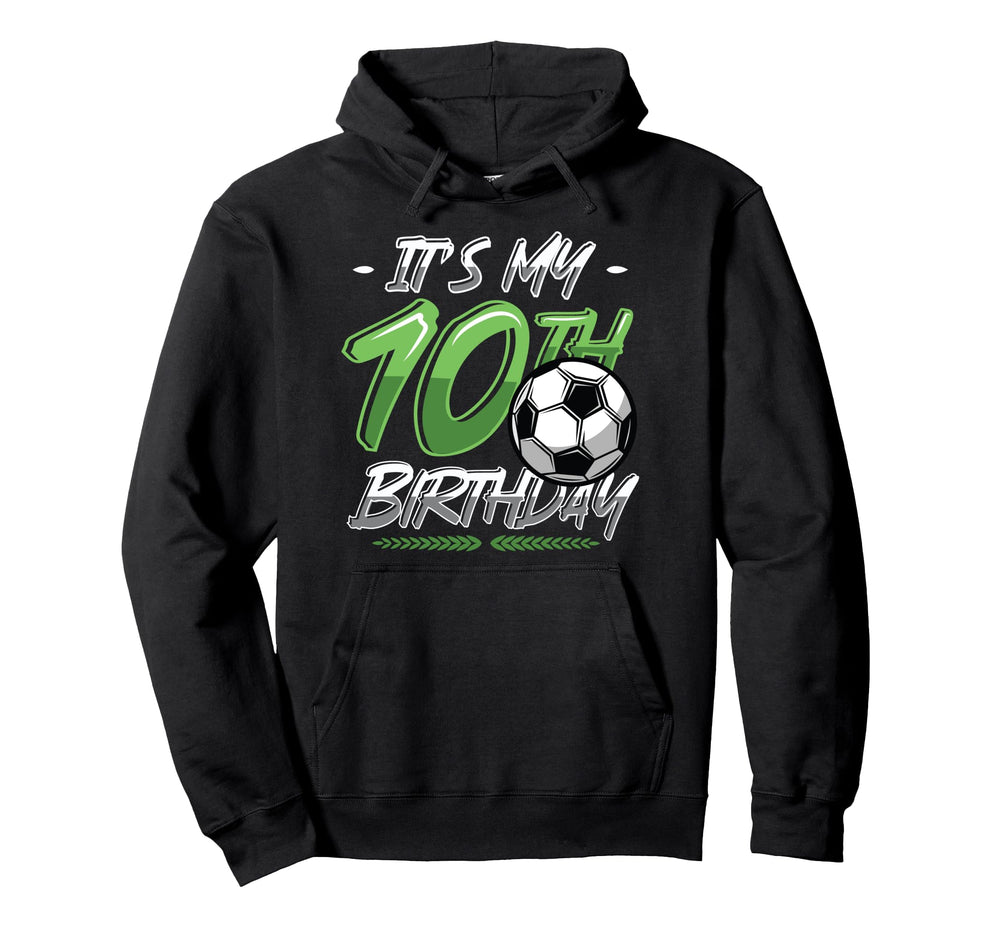 Its My 10Th Birthday Soccer Hoodie - Unique Graphic Men Women