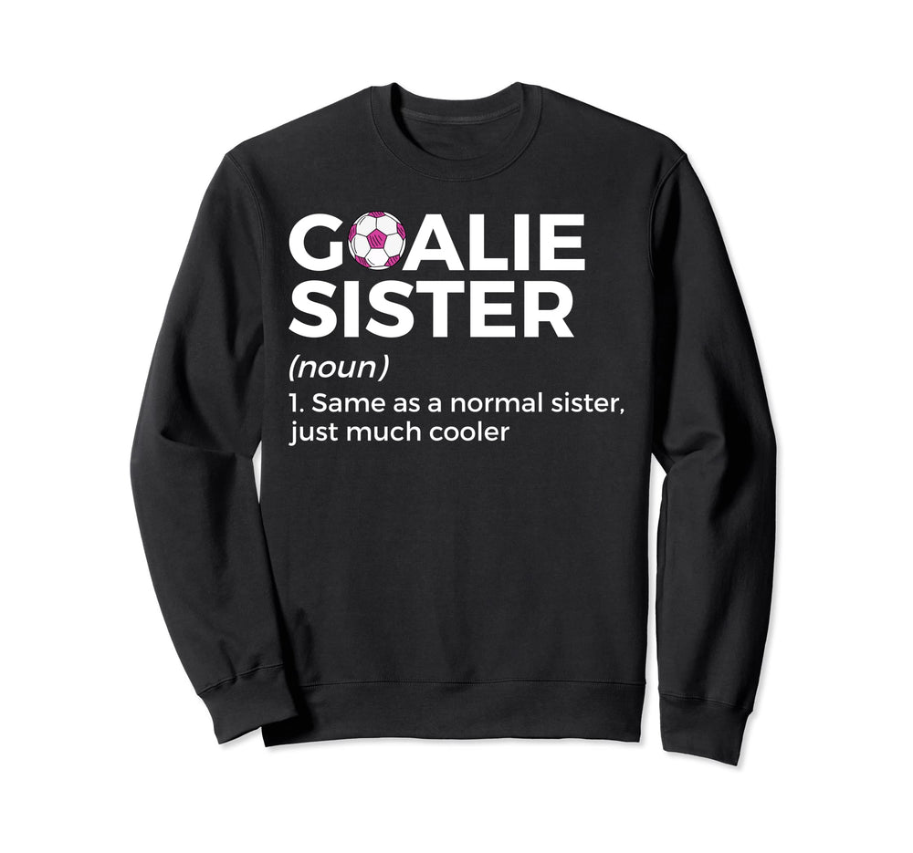 Soccer Goalie Sister Definition Sweatshirt - Novelty Apparel Men Women
