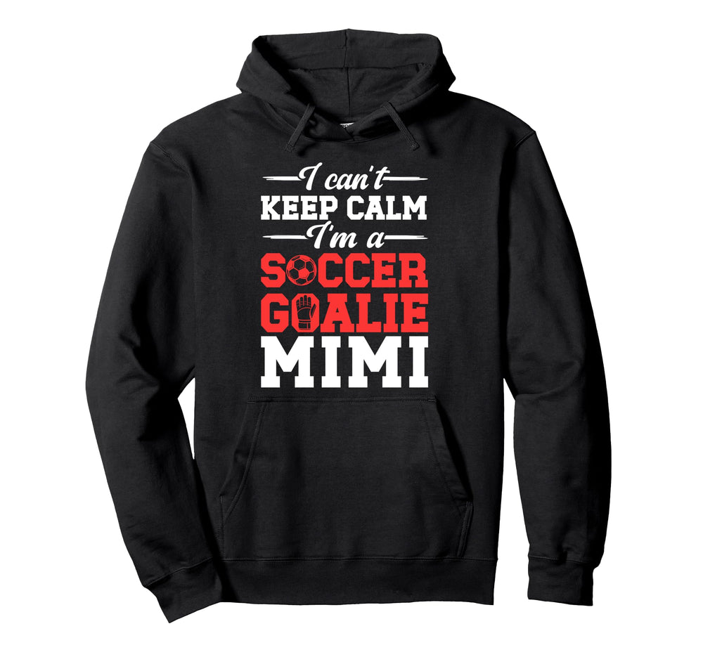 Im Soccer Goalie Mimi Soccer Keeper Mimi Hoodie - Fun Novelty Design Unisex