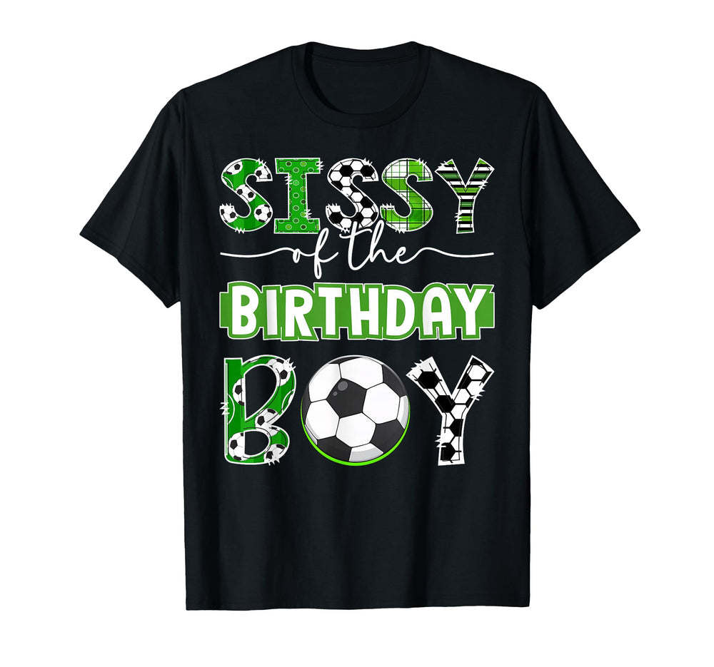 Sissy Birthday Soccer Player Birthday T-Shirt - Trendy Graphic Men Women
