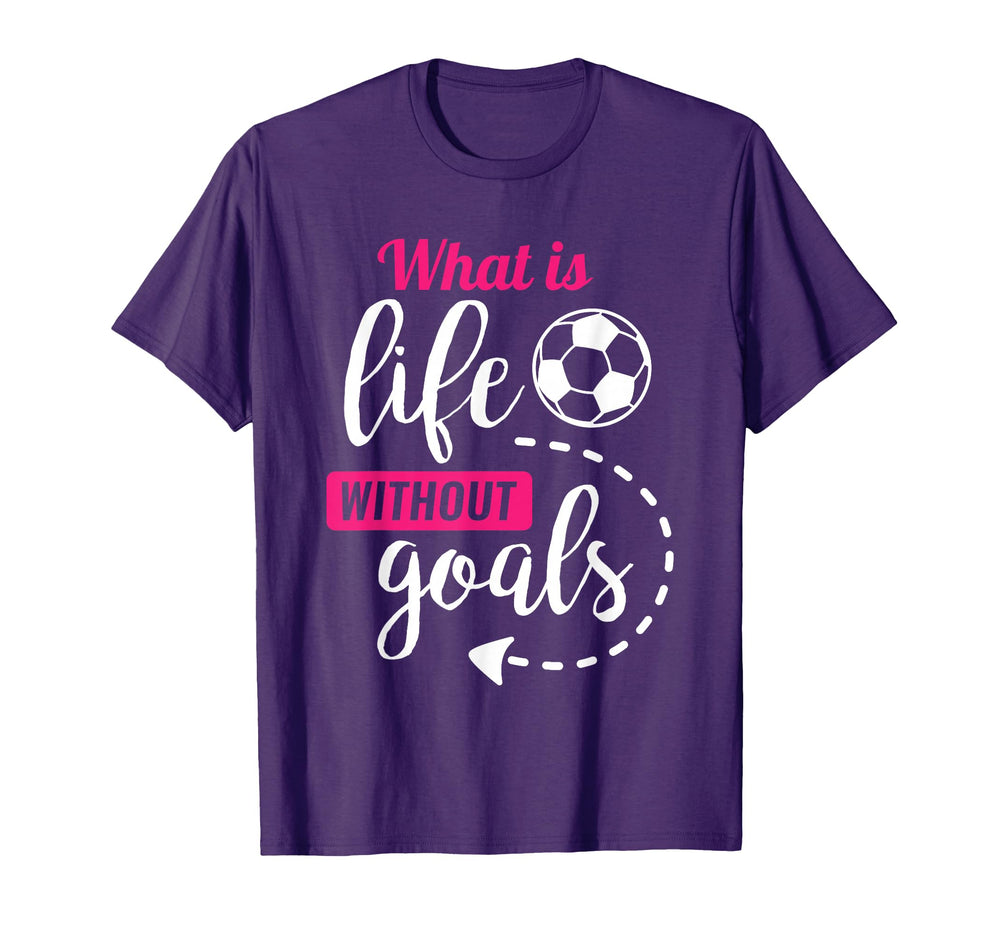 Soccer What Is Life Without Goals Soccer T-Shirt - Trendy Graphic Men Women