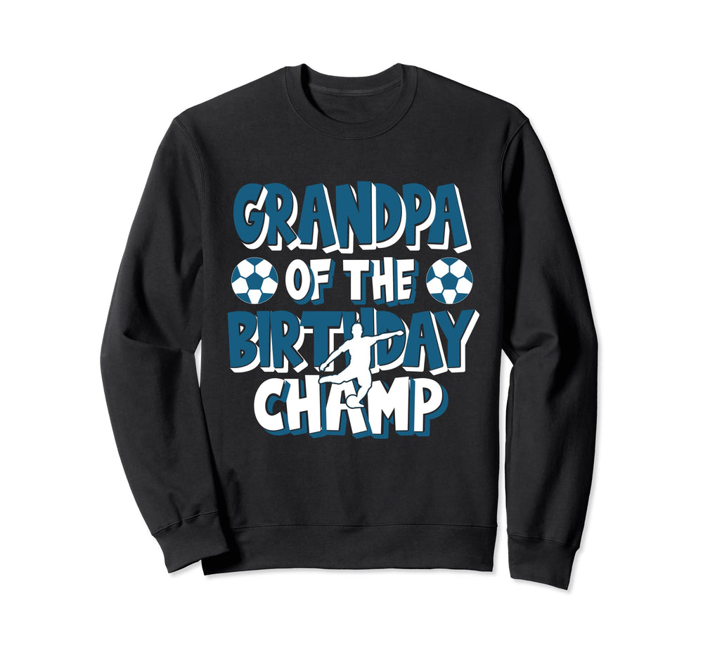 Grandpa Birthday Champ Soccer Sweatshirt - Casual Everyday Wear Men Women