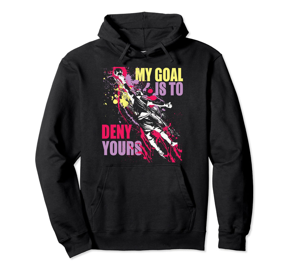 My Goal Is To Deny Yours Soccer Goalie Hoodie - Graphic Print for Adults