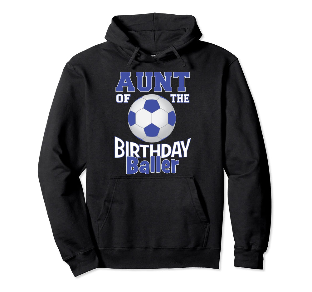 Aunt Birthday Baller Soccer Lover B Day Hoodie - Novelty Apparel Unisex