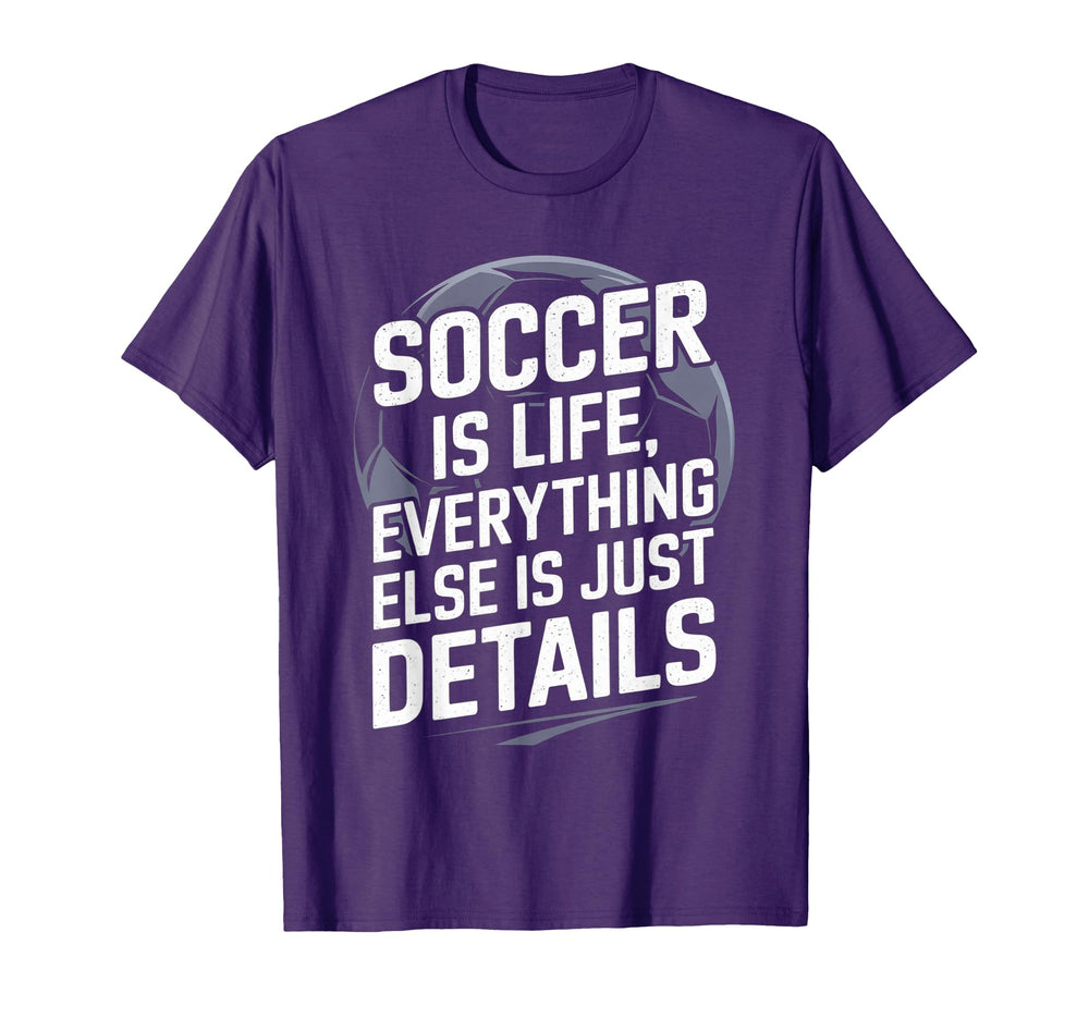 Soccer Is Life Everything Else Is Just T-Shirt - Graphic Print for Adults
