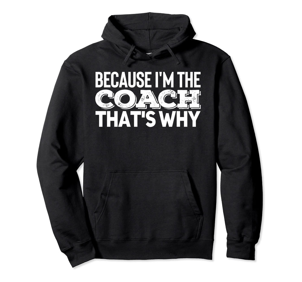 Because Im Coach Sports Training Gym Hoodie - Trendy Graphic for Adults