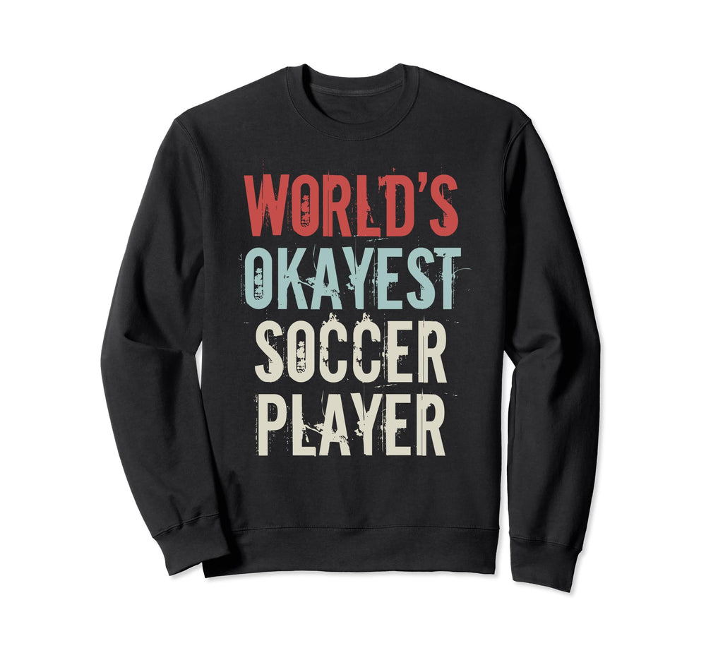 Worlds Okayest Soccer Player Enthusiast Sweatshirt - Trendy Graphic Unisex