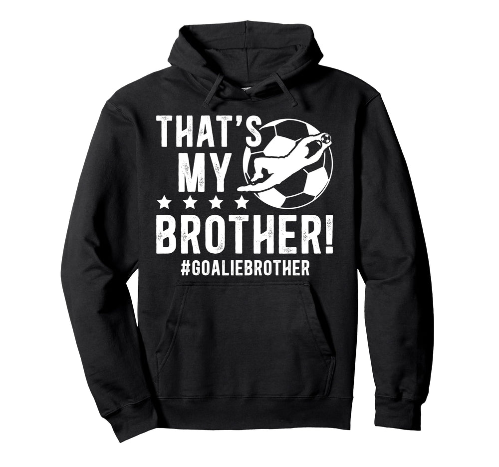 My Brother Soccer Goalie Brother Soccer Hoodie - Minimalist Print Unisex