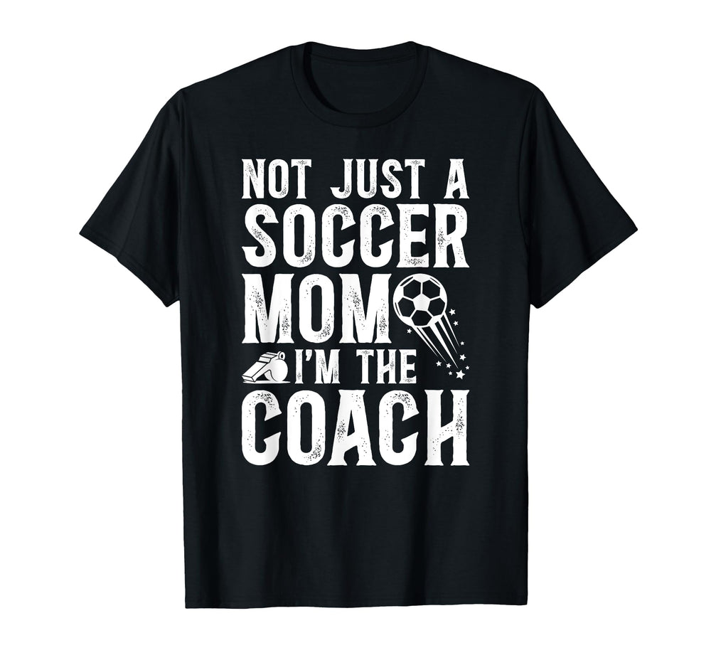 Not Just Soccer Mom Im Soccer Coach T-Shirt - Aesthetic Graphic Men Women