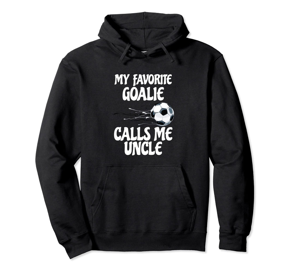 My Favorite Goalie Calls Me Uncle Proud Uncle Hoodie - Graphic Print Unisex