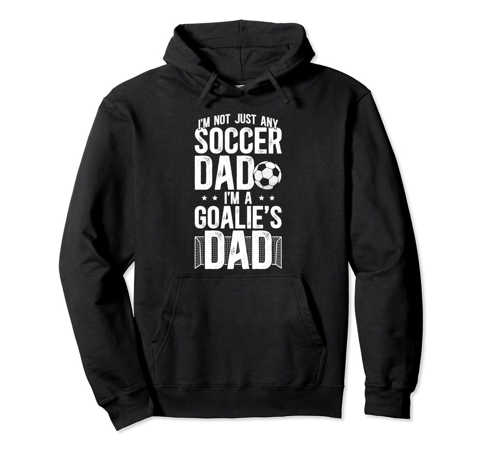 Im Soccer Goalie Dad Soccer Goalkeeper Hoodie - Novelty Apparel for Adults