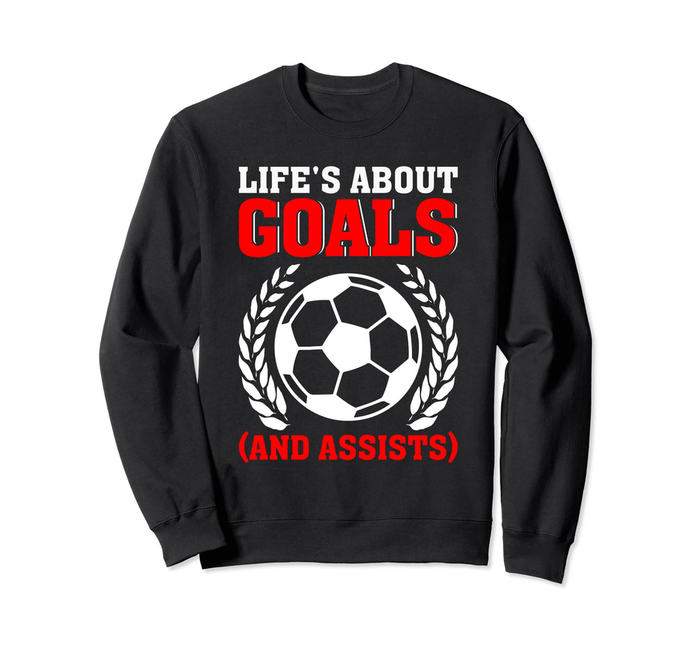 Soccer Life Is About Goals And Sweatshirt - Streetwear Style Men Women
