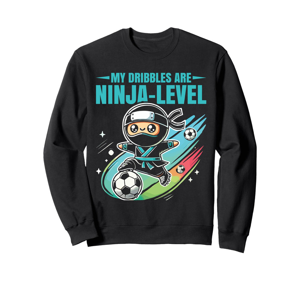 Soccer Ninja My Dribbles Are Ninja Sweatshirt - Streetwear Style Unisex