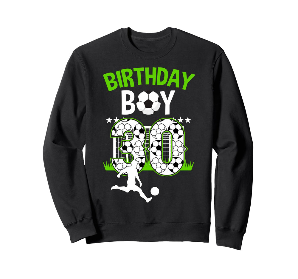 Birthday Soccer 30 Year Old Who Loves Sweatshirt - Graphic Print Unisex