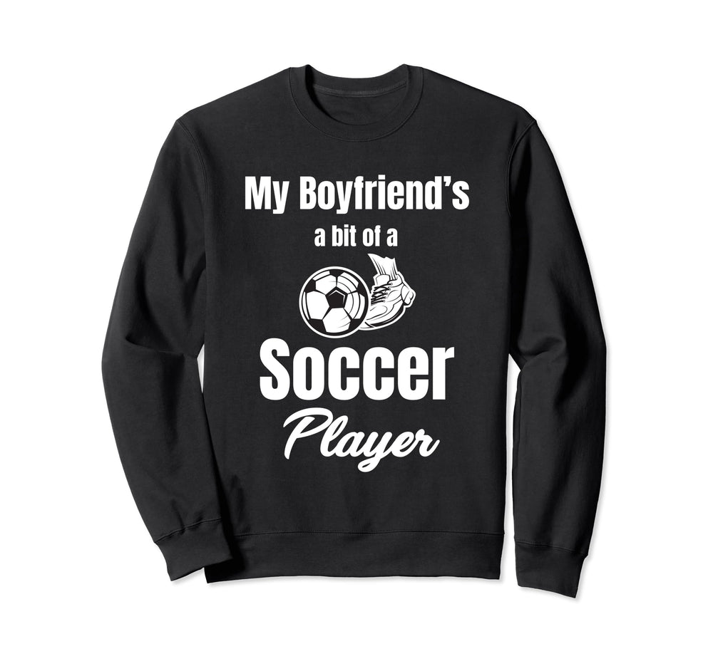 My Boyfriends Bit Soccer Player Sweatshirt - Fun Novelty Design Unisex
