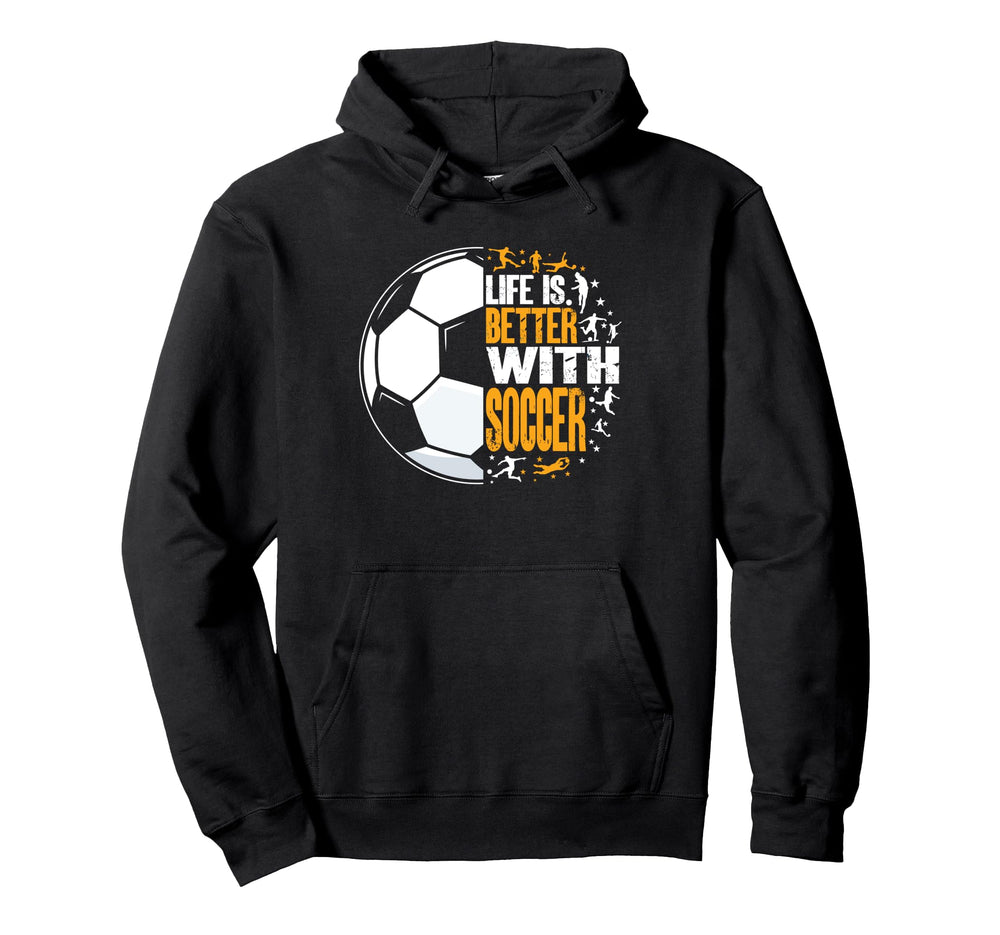 Funny Life Is Better Soccer Hoodie - Fun Novelty Design Unisex