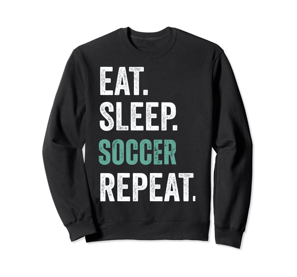 Eat Sleep Soccer Repeat Sweatshirt - Casual Everyday Wear Unisex