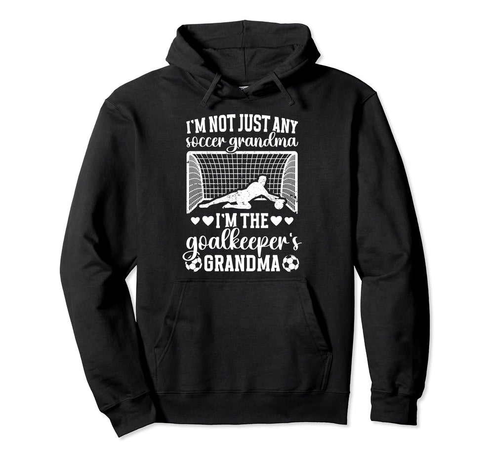 Im Soccer Goalkeeper Grandma Soccer Hoodie - Novelty Apparel Men Women