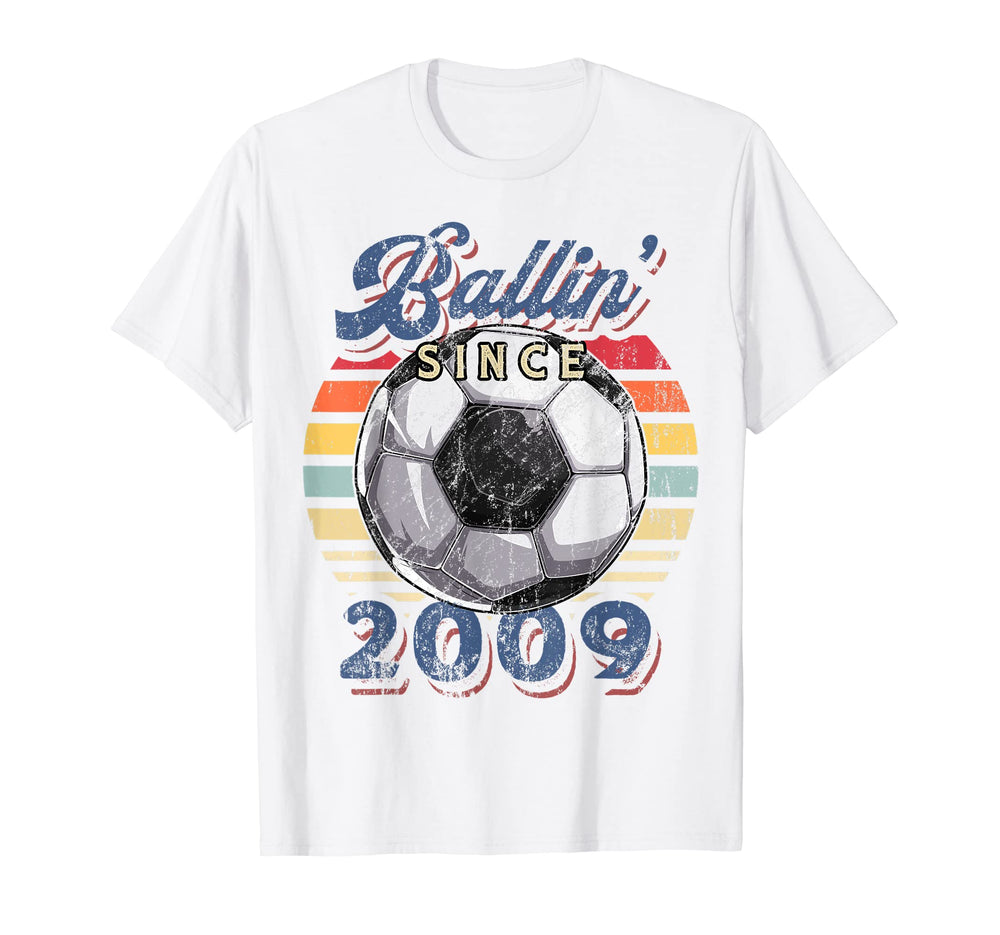 Ballin Since 2009 13Th Soccer Birthday T-Shirt - Streetwear Style Unisex