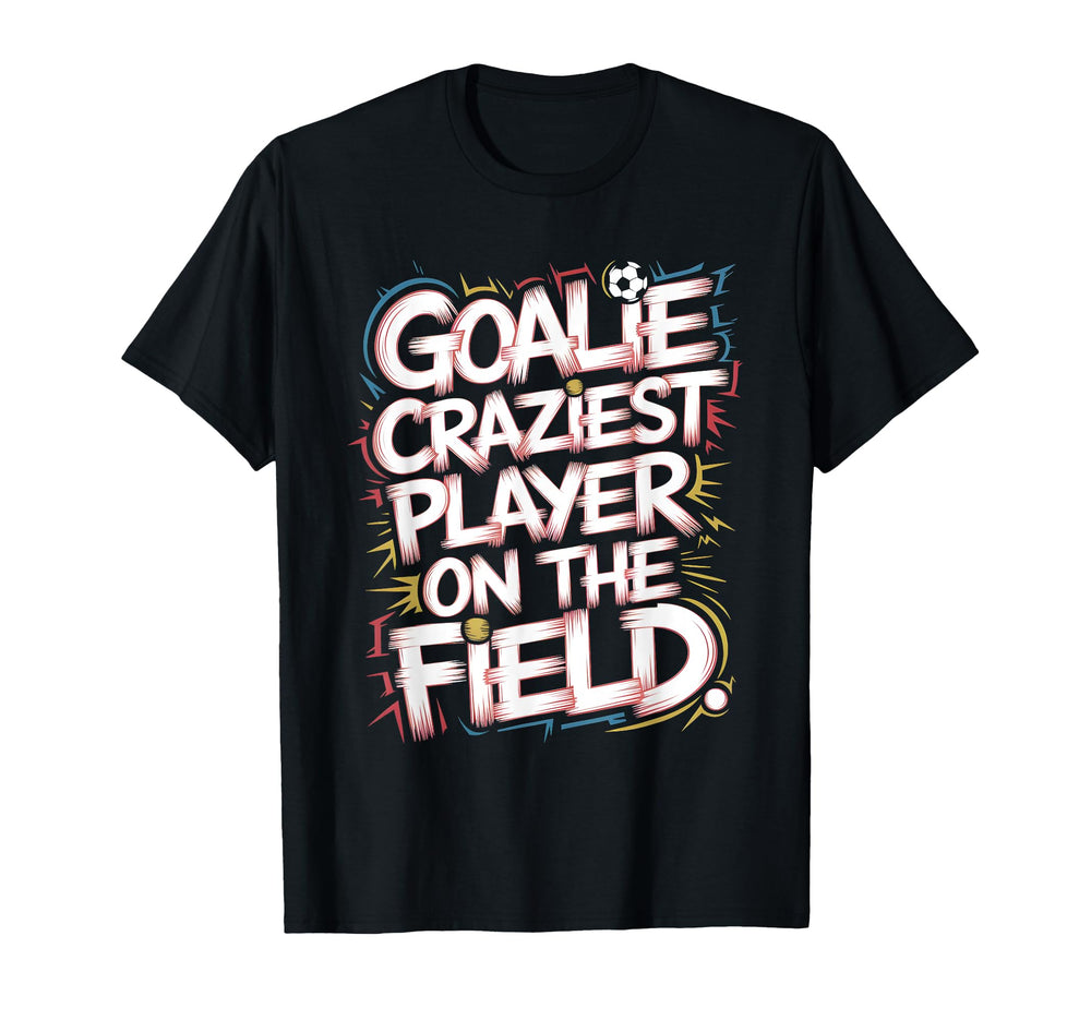 Goalie Craziest Player Field Soccer T-Shirt - Minimalist Print for Adults