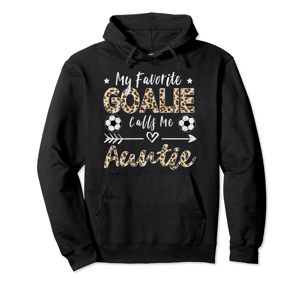 My Favorite Goalie Calls Me Auntie Soccer Hoodie - Streetwear Style Unisex
