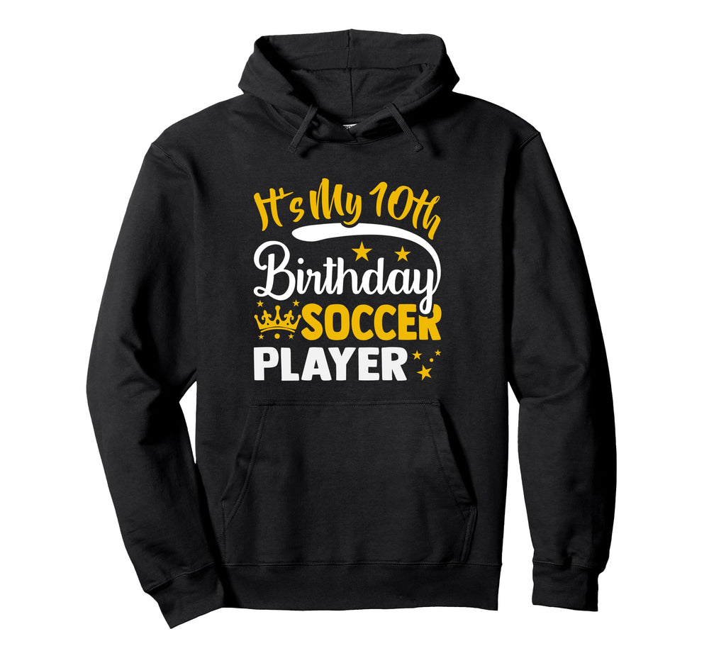 Its My 10Th Birthday Soccer Player 10Th Hoodie - Unique Graphic for Adults