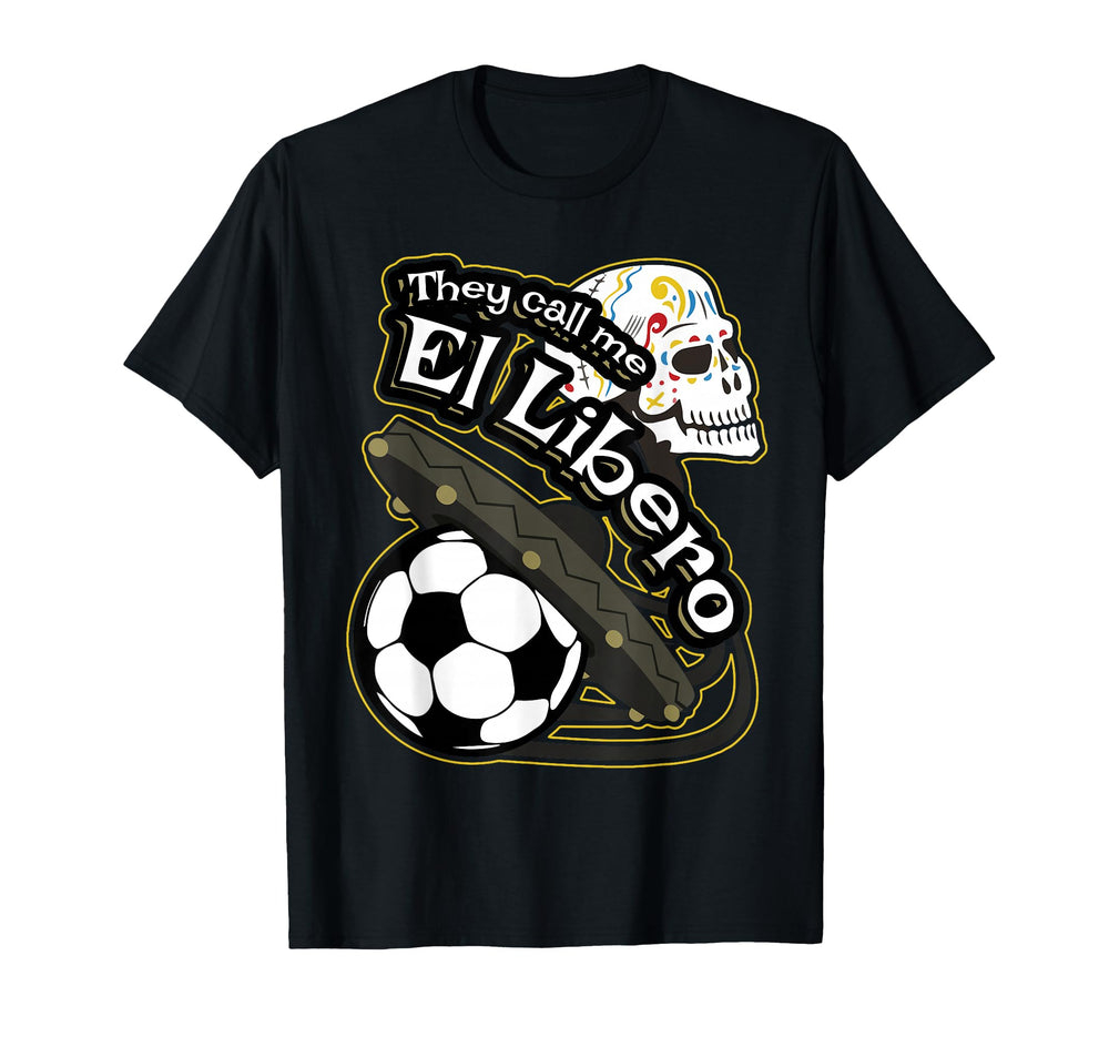 They Call Me El Libero Defensive Soccer T-Shirt - Novelty Apparel Unisex