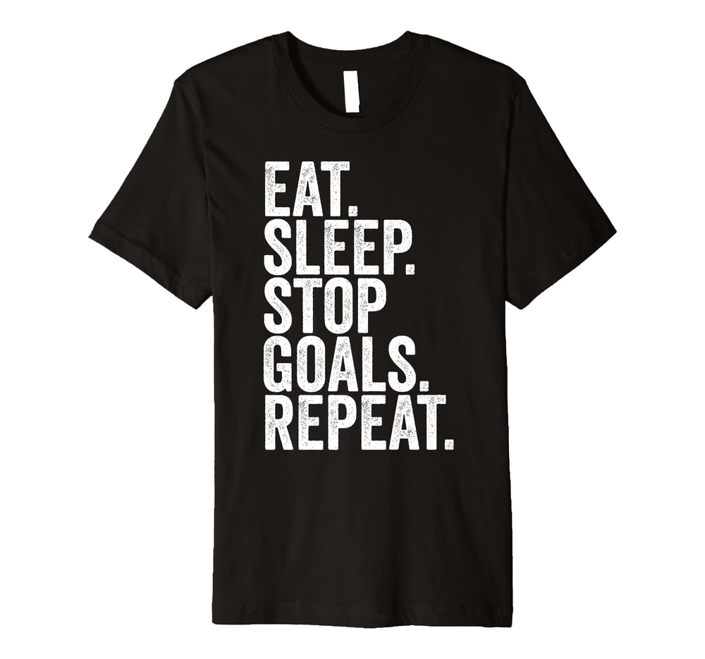 Eat Sleep Stop Goals Repeat T-Shirt - Fun Novelty Design for Adults
