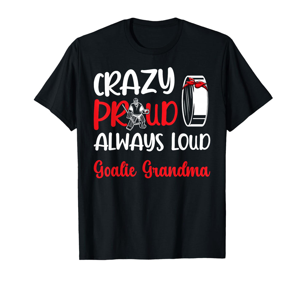 Crazy Proud Ice Hockey Goalie T-Shirt - Fun Novelty Design Men Women