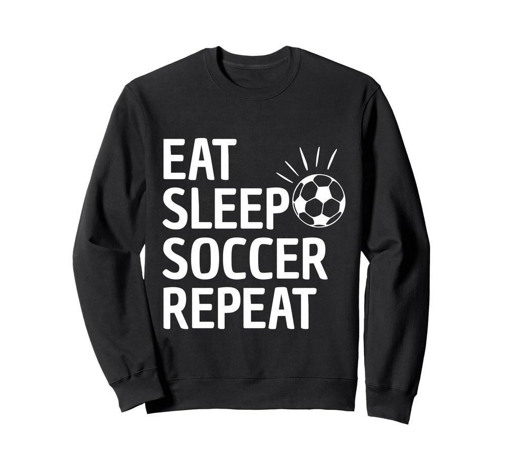Eat Sleep Soccer Repeat Sweatshirt - Minimalist Print Men Women
