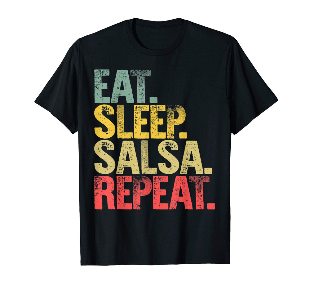 Eat Sleep Repeat Gift Eat Sleep Salsa T-Shirt - Novelty Apparel Unisex