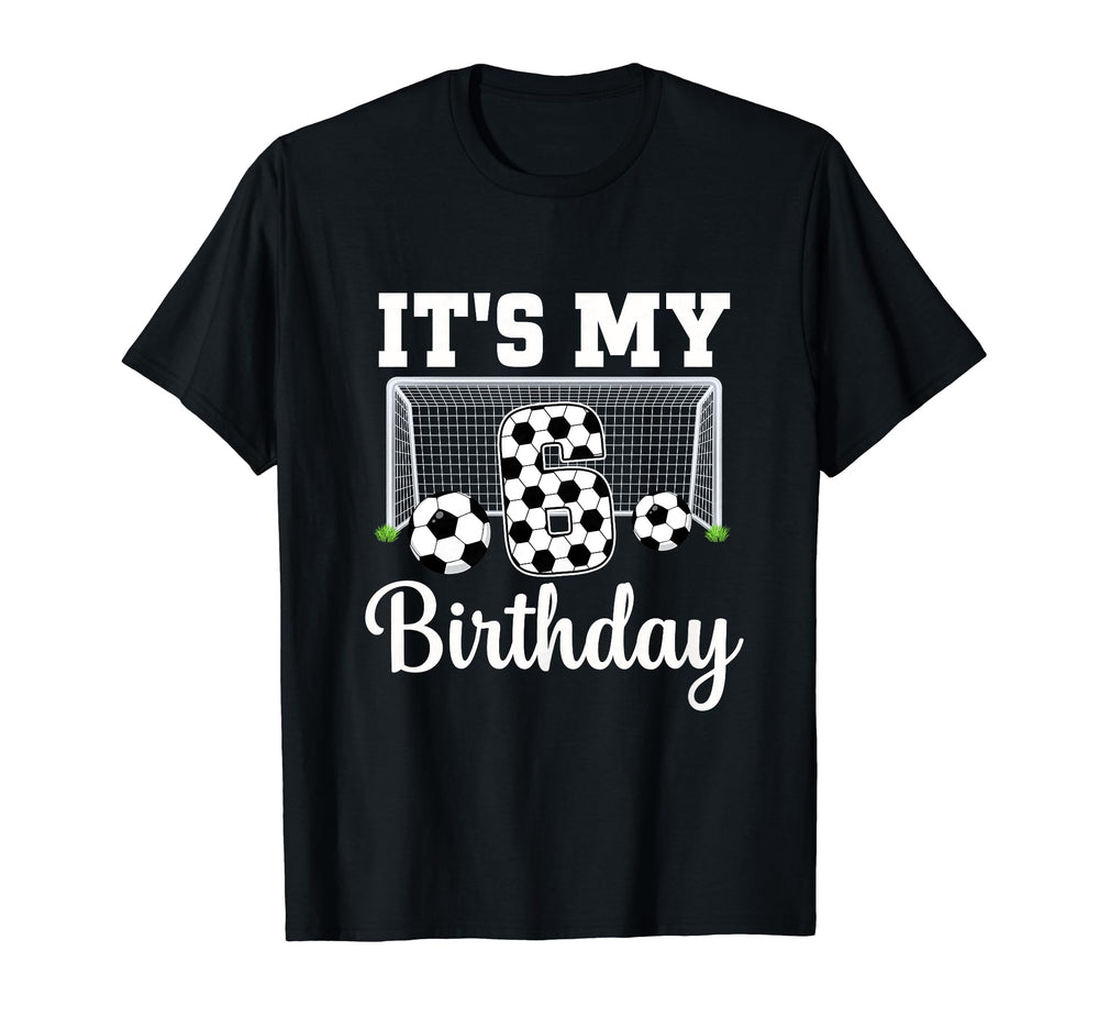 Its My 6Th Birthday Soccer 6 Year Old T-Shirt - Novelty Apparel Men Women