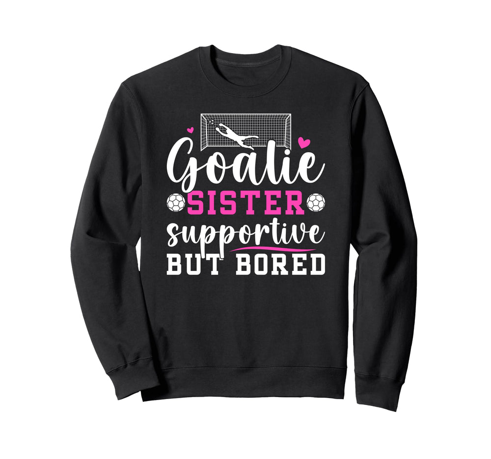 Soccer Goalie Sister Supportive Sweatshirt - Aesthetic Graphic Unisex