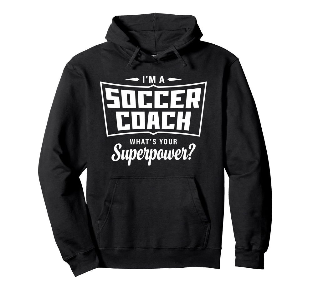 Im Soccer Coach Whats Your Superpower Hoodie - Aesthetic Graphic Men Women