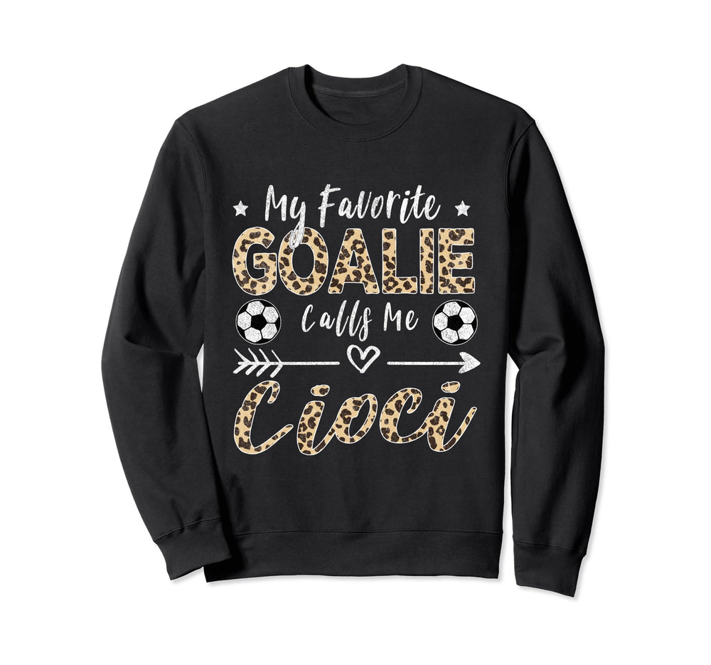 My Favorite Goalie Calls Me Cioci Sweatshirt - Trendy Graphic for Adults