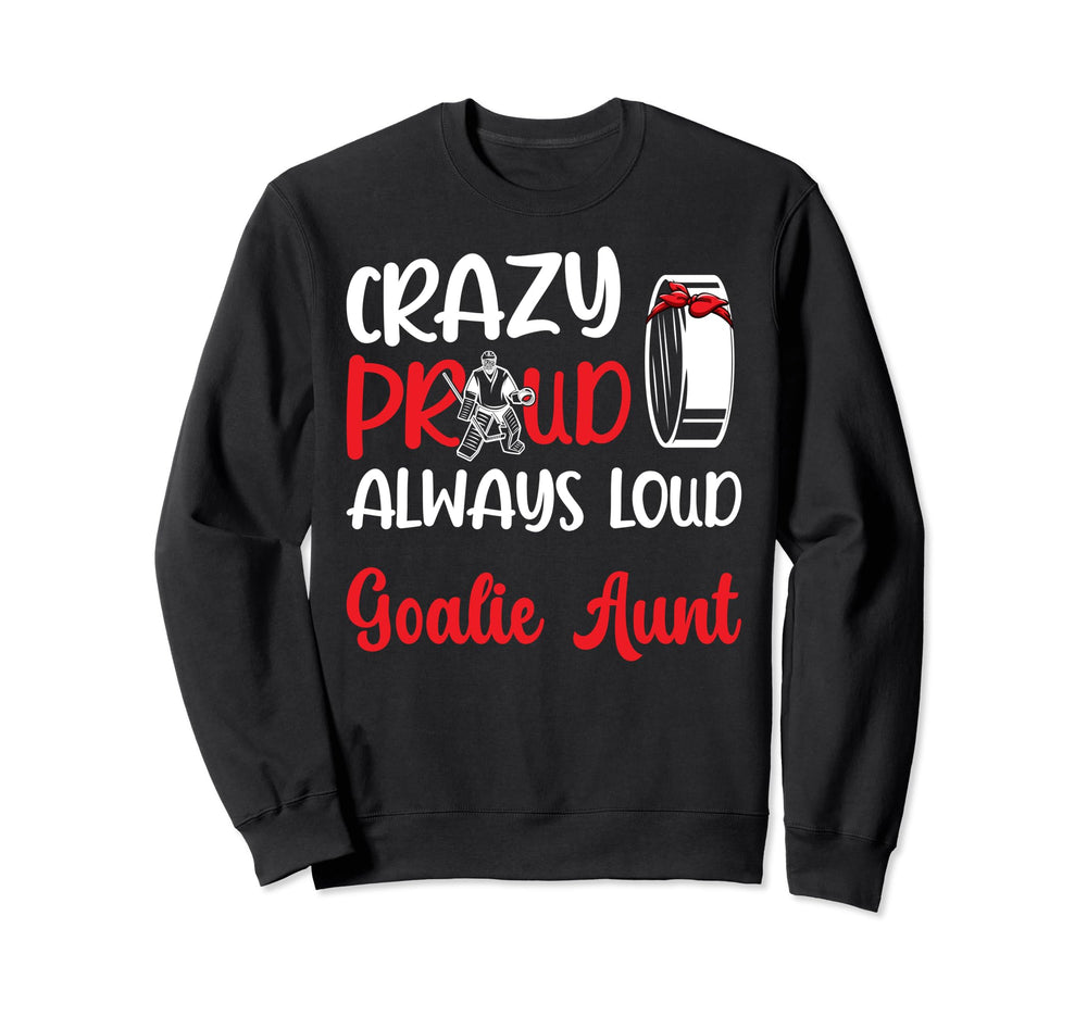 Crazy Proud Ice Hockey Goalie Sweatshirt - Custom Art Print for Adults