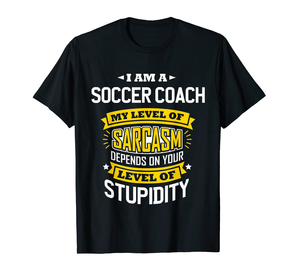Soccer Coach Funny Sarcasm Joke T-Shirt - Casual Everyday Wear Unisex