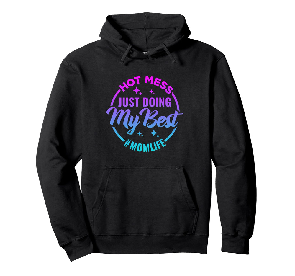 Hot Mess Just Doing My Best Mom Life Hoodie - Minimalist Print for Adults