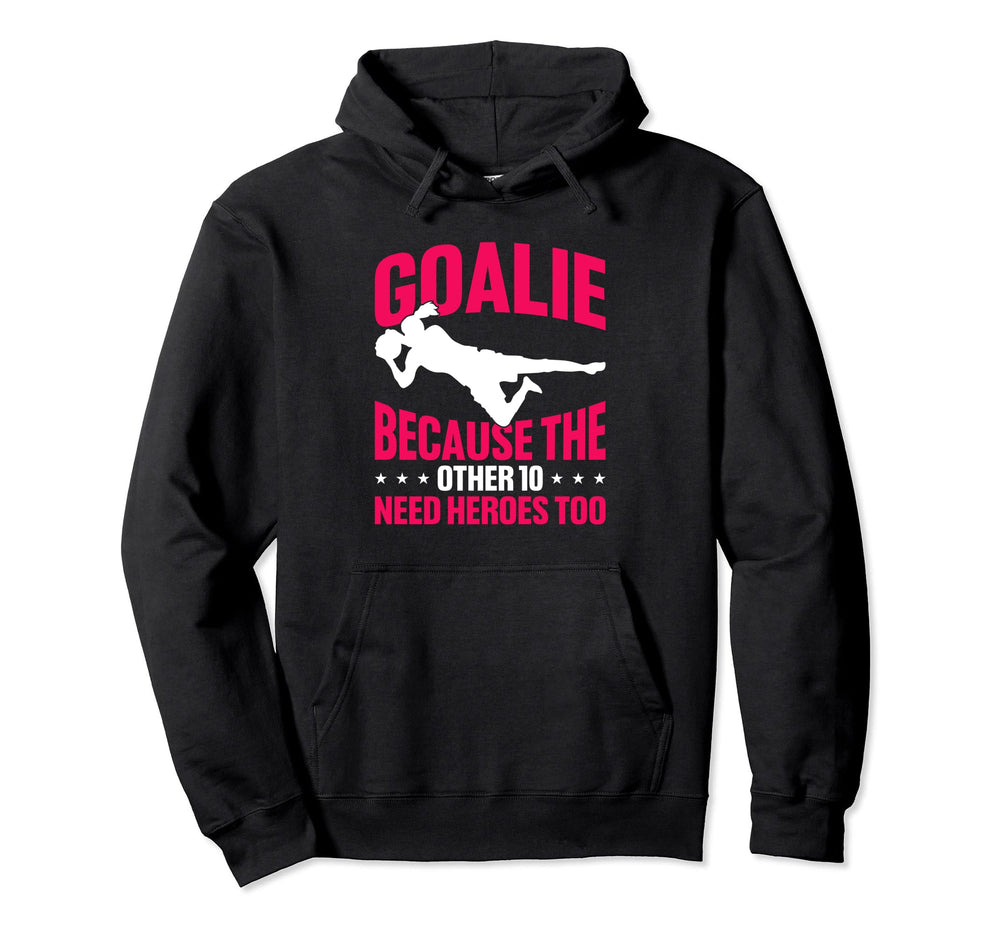 Soccer Goalie Because Other 10 Need Hoodie - Minimalist Print Men Women