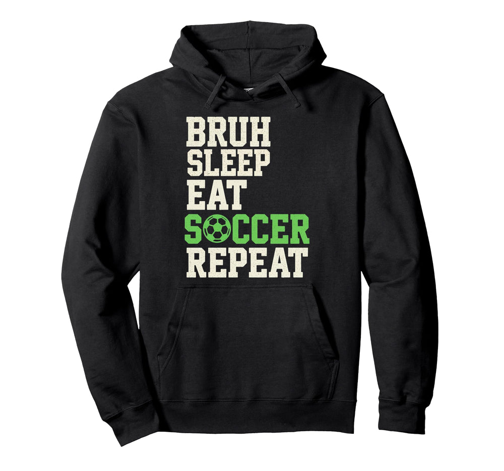 Bruh Sleep Eat Soccer Repeat Soccer Hoodie - Custom Art Print for Adults