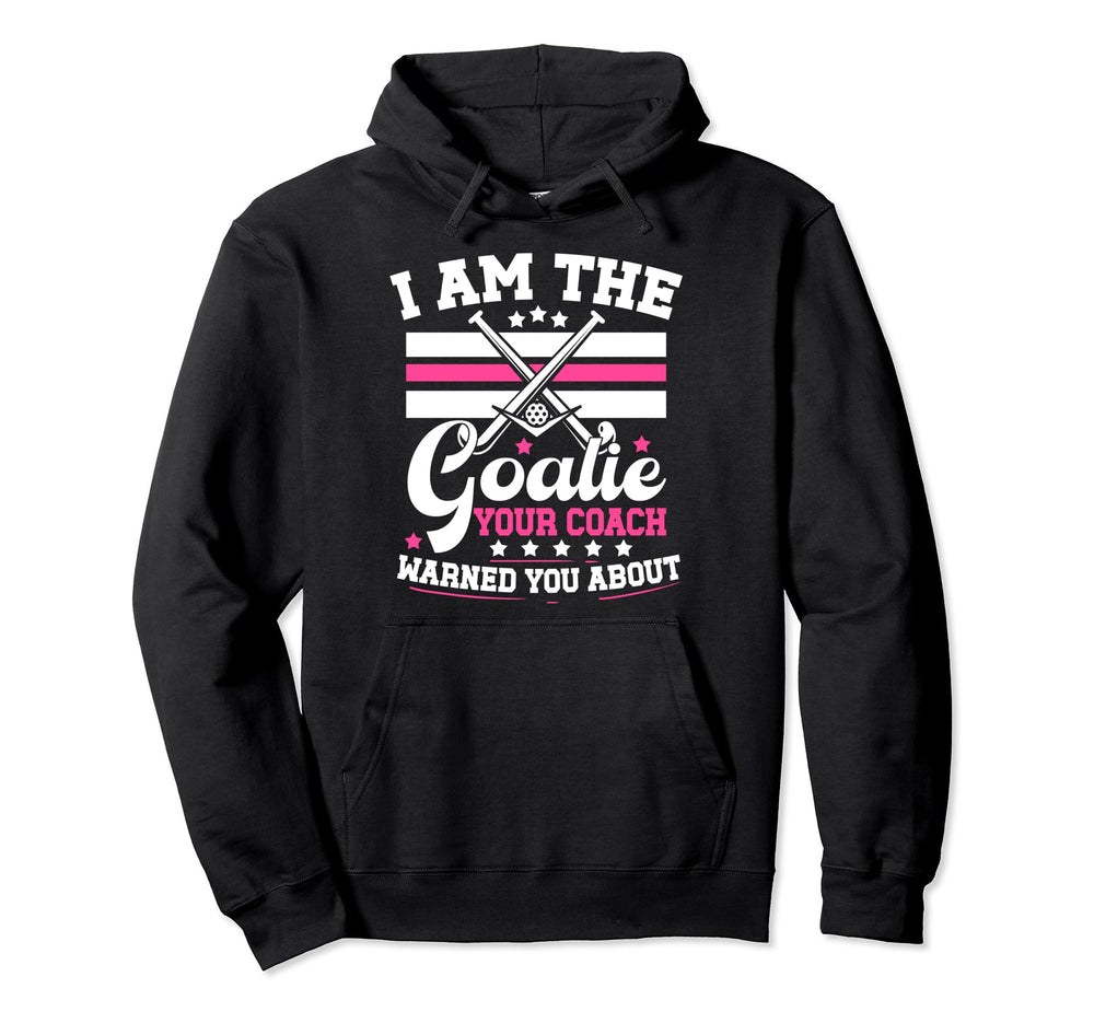 I Am Goalie Field Hockey Goalie Hoodie - Casual Everyday Wear Men Women