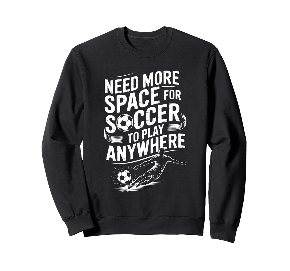 Goal Keeper Need More Space Soccer Sweatshirt - Novelty Apparel for Adults
